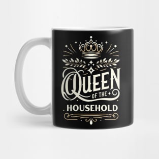 Queen of the Household: The Heart of Every Home Mug